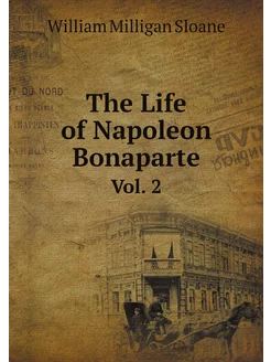 The Life of Napoleon Bonaparte. Vol. 2