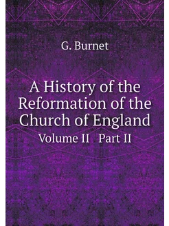 A History of the Reformation of the Church of Englan