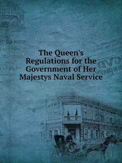 The Queen's Regulations for the Gover