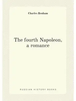 The fourth Napoleon, a romance