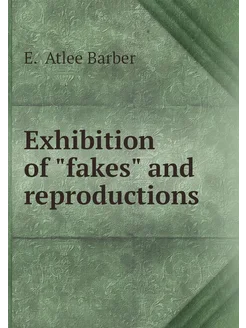 Exhibition of "fakes" and reproductions