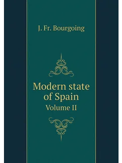 Modern state of Spain. Volume II