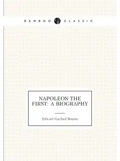 Napoleon the First A Biography