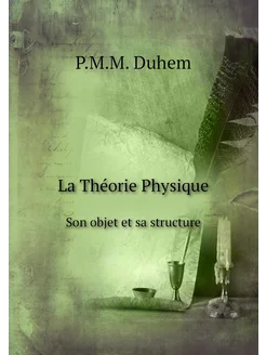 La Théorie Physique. Son objet et sa structure