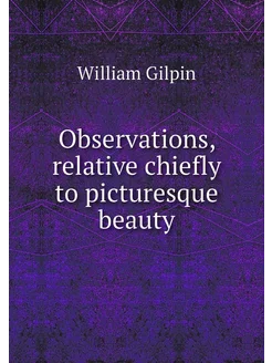 Observations, relative chiefly to picturesque beauty