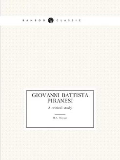 Giovanni Battista Piranesi. A critical study