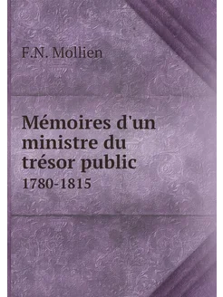 Mémoires d'un ministre du trésor public. 1780-1815