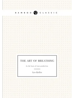 The art of breathing. As the basis of tone-production