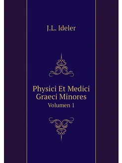 Physici Et Medici Graeci Minores. Volumen 1