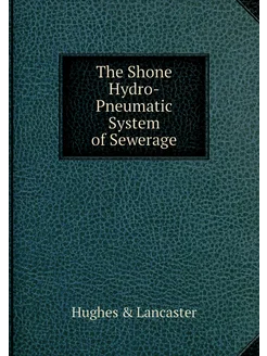 The Shone Hydro-Pneumatic System of Sewerage