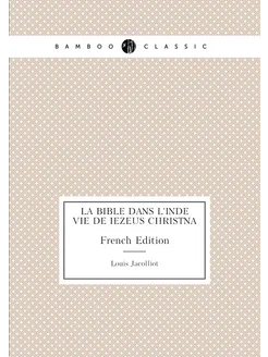 La Bible Dans L'inde Vie De Iezeus Christna. French