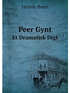 Peer Gynt. Et Dramatisk Digt