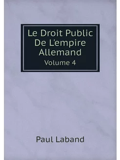 Le Droit Public De L'empire Allemand. Volume 4