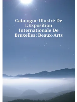 Catalogue Illustré De L'Exposition Internationale De