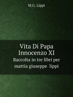 Vita Di Papa Innocenzo XI. Raccolta in tre libri per