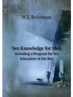 Sex Knowledge for Men. Including a Program for Sex E