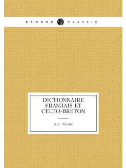 Dictionnaire Français Et Celto-Breton