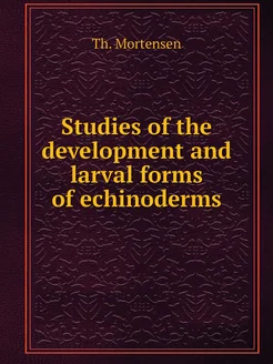 Studies of the development and larval forms of echin