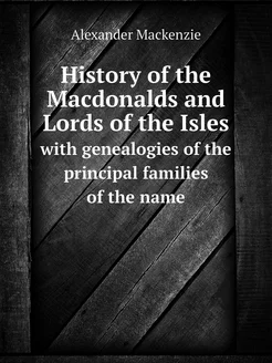 History of the Macdonalds and Lords o