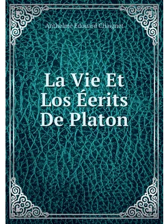 La Vie Et Los Éerits De Platon