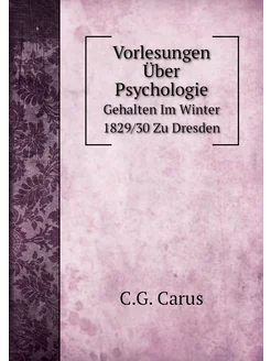 Vorlesungen Über Psychologie. Gehalten Im Winter 182