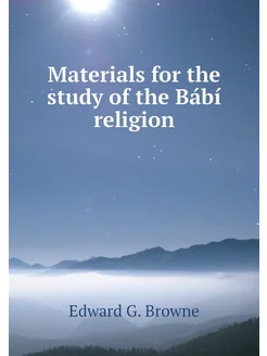 Materials for the study of the Bábí religion