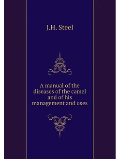 A manual of the diseases of the camel and of his man