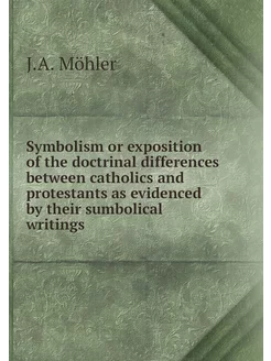 Symbolism or exposition of the doctrinal differences