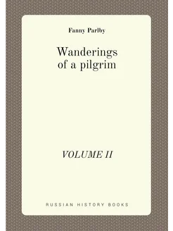 Wanderings of a pilgrim. VOLUME II