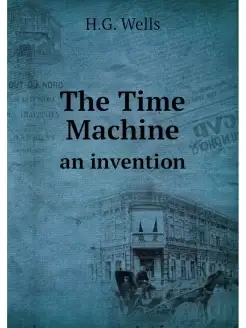 The Time Machine. an invention