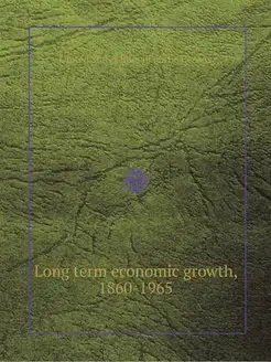 Long term economic growth, 1860-1965