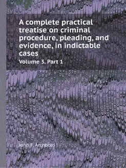 A complete practical treatise on crim