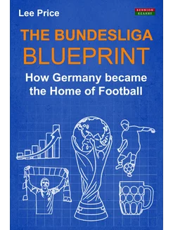 The Bundesliga Blueprint. How Germany became the Hom