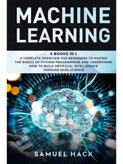 Machine Learning. 4 Books in 1 A Com