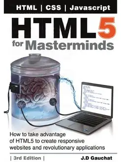 HTML5 for Masterminds, 3rd Edition. H