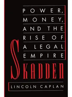 Skadden. Power, Money, and the Rise o