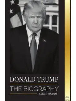 Donald Trump. The biography - The 45t