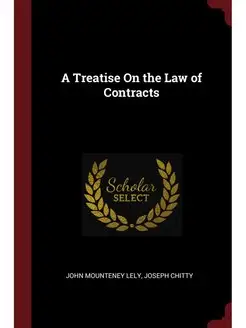 A Treatise On the Law of Contracts. Т