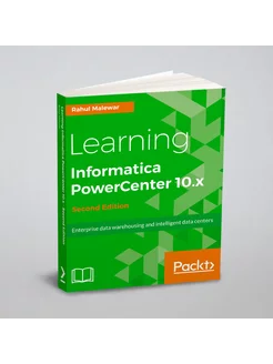 Learning Informatica PowerCenter 10.x - Second Editi