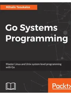 Go Systems Programming. Master Linux and Unix system level p…