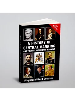 A History of Central Banking and the Enslavement of