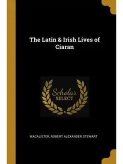 The Latin Irish Lives of Ciaran