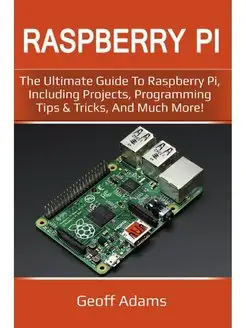 Raspberry Pi. The ultimate guide to r