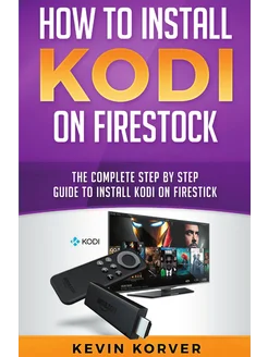 How to Install Kodi on Firestick. The Complete Step-