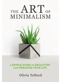 The Art of Minimalism. A Simple Guide