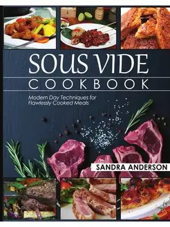 Sous Vide Cookbook. Modern Day Techni