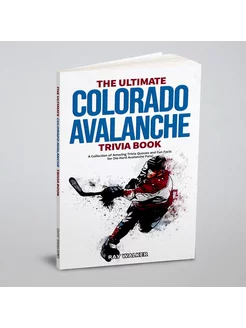 The Ultimate Colorado Avalanche Trivia Book. A Colle