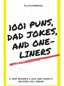 1001 Puns, Dad Jokes, and One-Liners