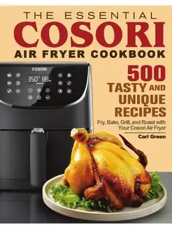 The Essential Cosori Air Fryer Cookbook