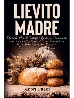 Lievito Madre. Il Grande Libro di Con